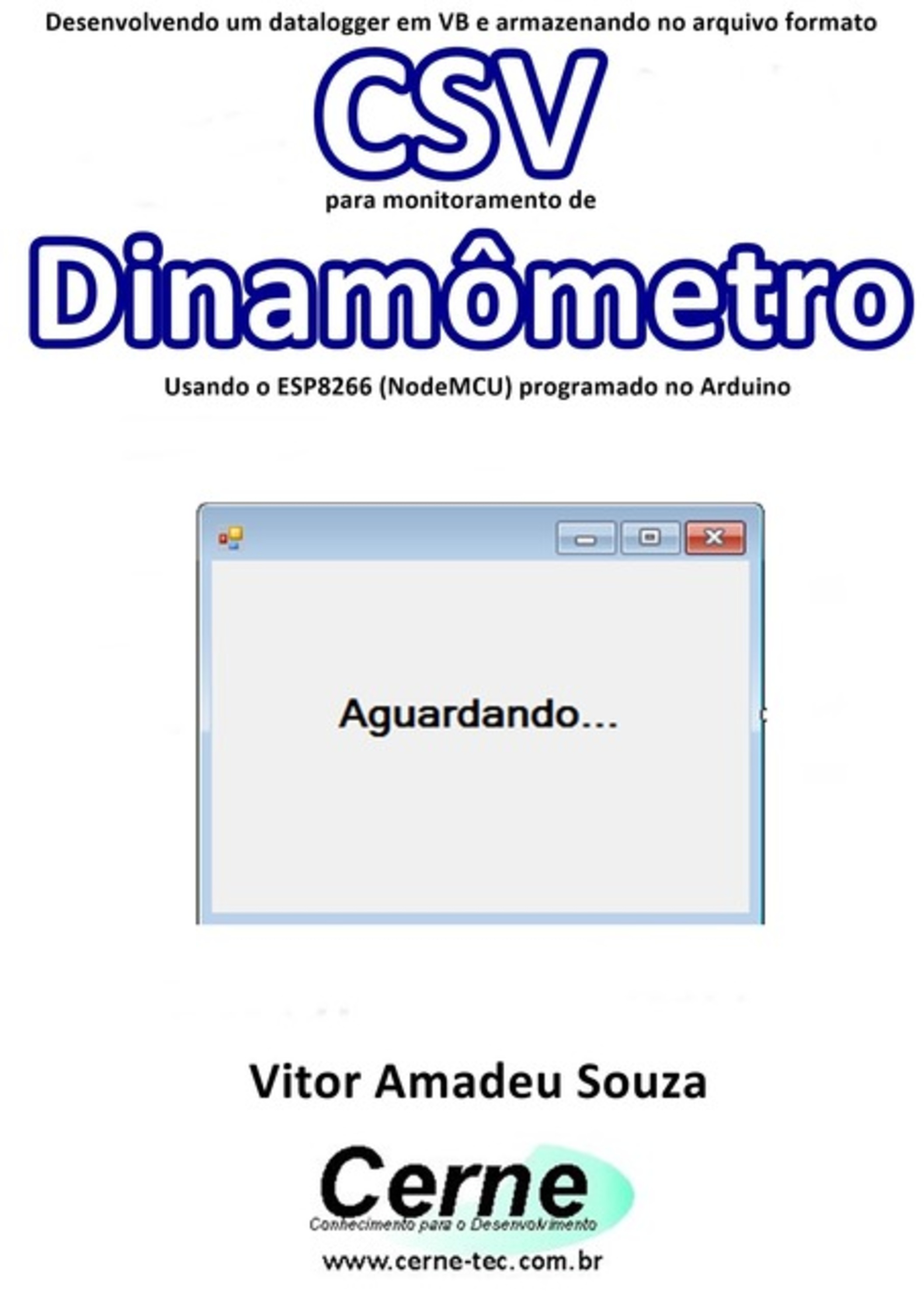 Desenvolvendo Um Datalogger Em Vb E Armazenando No Arquivo Formato Csv Para Monitoramento De Dinamômetro Usando O Esp8266 (nodemcu) Programado No Arduino