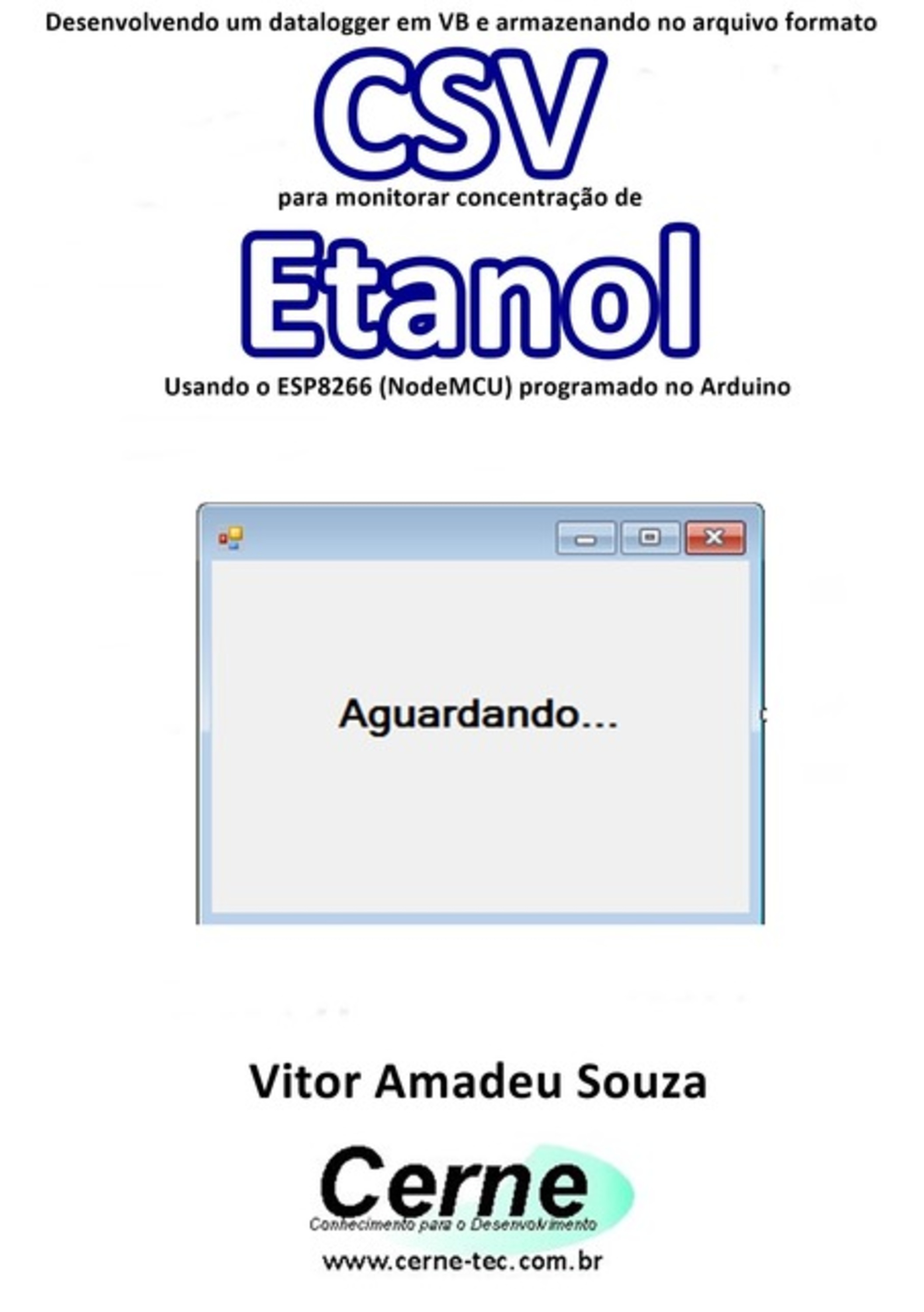 Desenvolvendo Um Datalogger Em Vb E Armazenando No Arquivo Formato Csv Para Monitorar Concentração De Etanol Usando O Esp8266 (nodemcu) Programado No Arduino