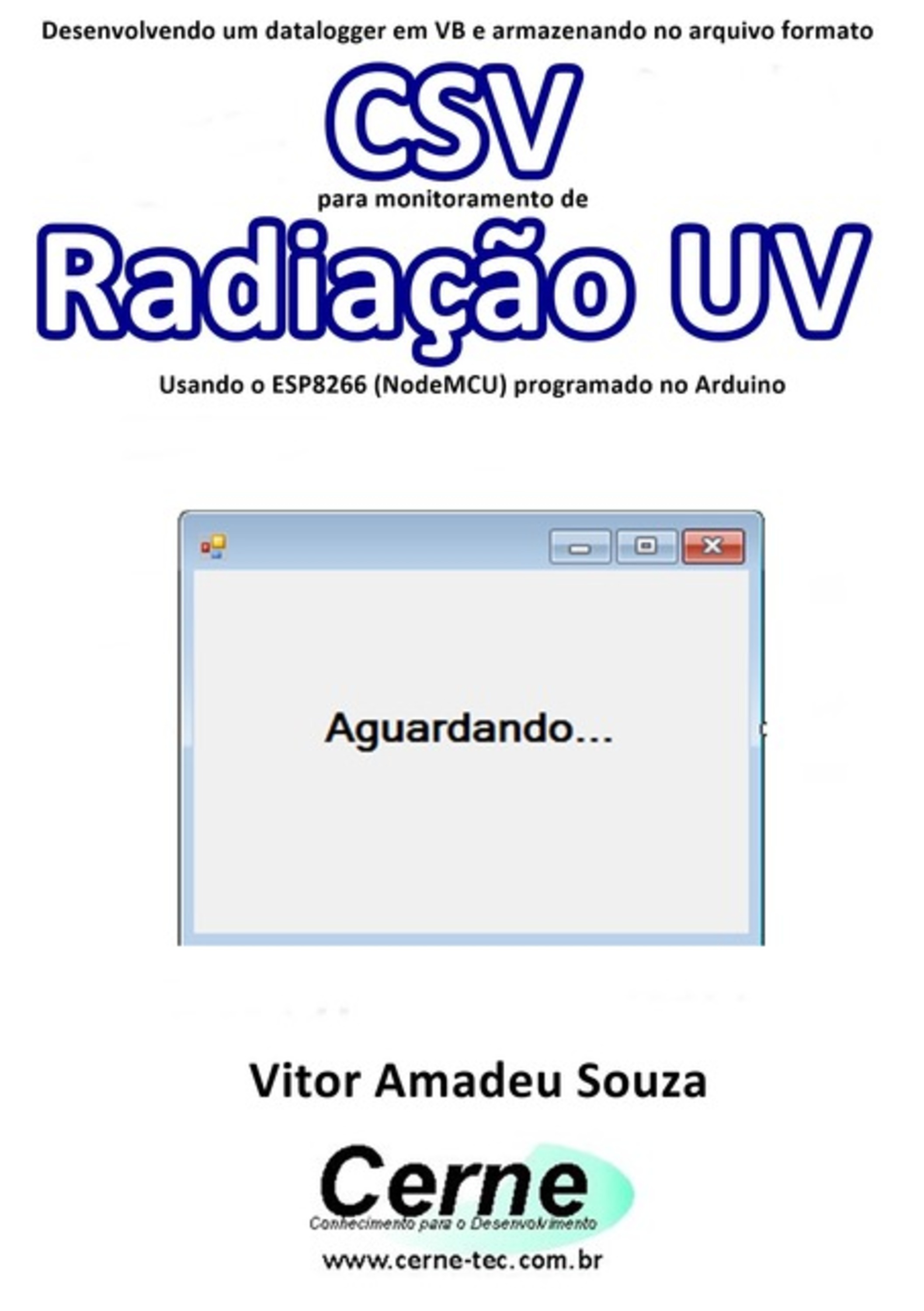 Desenvolvendo Um Datalogger Em Vb E Armazenando No Arquivo Formato Csv Para Monitoramento De Radiação Uv Usando O Esp8266 (nodemcu) Programado No Arduino