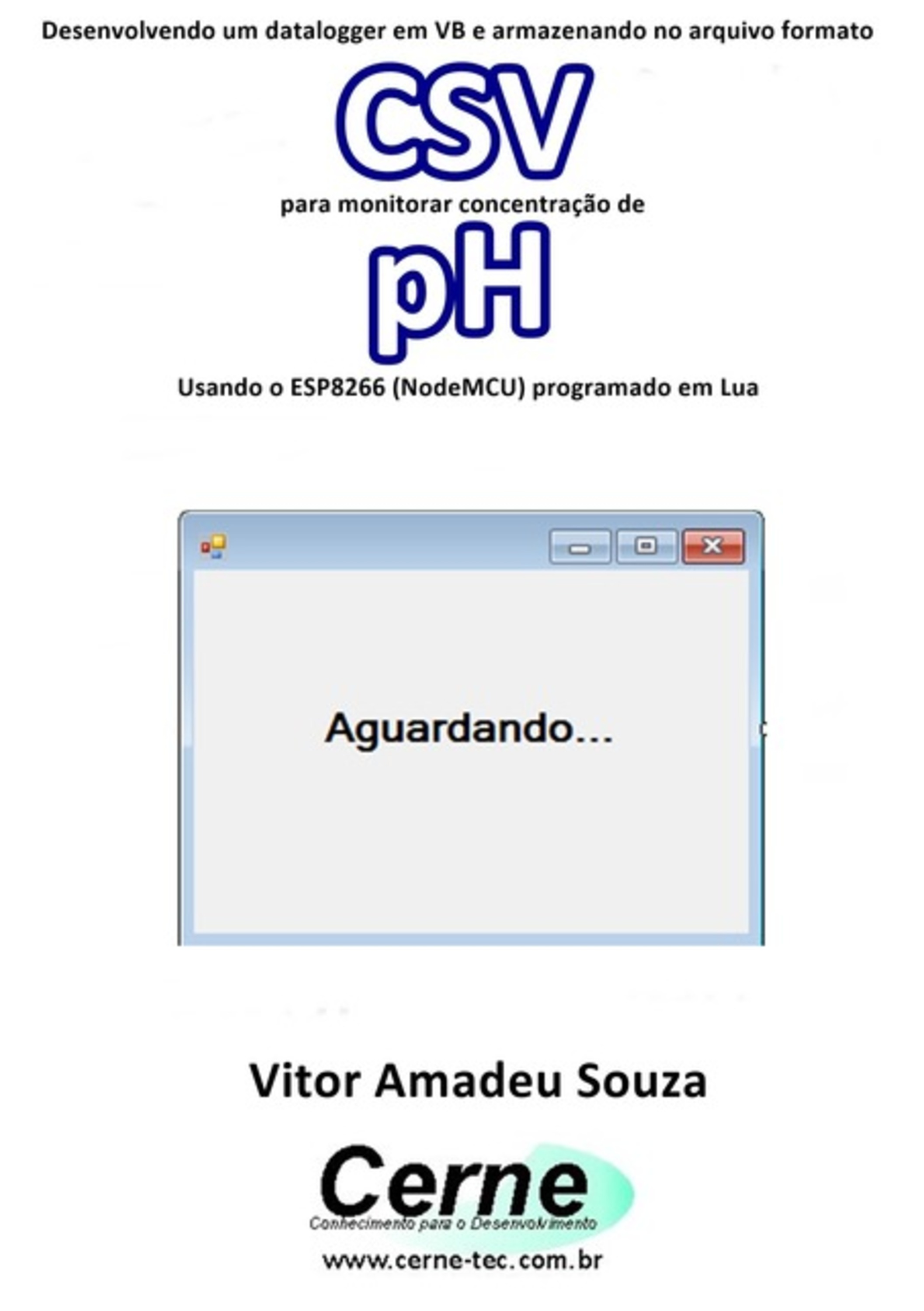 Desenvolvendo Um Datalogger Em Vb E Armazenando No Arquivo Formato Csv Para Monitorar Concentração De Ph Usando O Esp8266 (nodemcu) Programado Em Lua