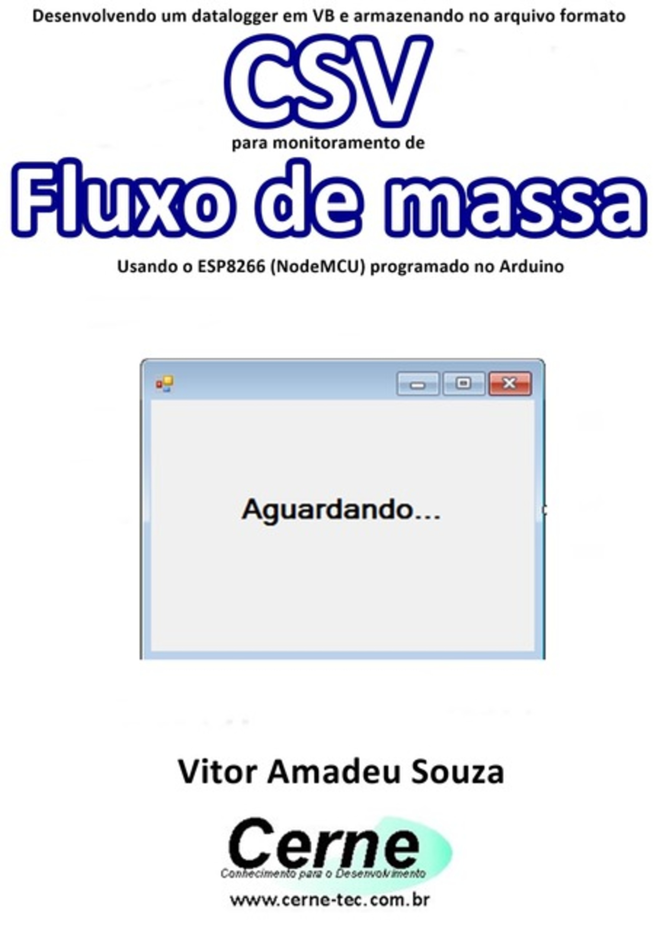 Desenvolvendo Um Datalogger Em Vb E Armazenando No Arquivo Formato Csv Para Monitoramento De Fluxo De Massa Usando O Esp8266 (nodemcu) Programado No Arduino