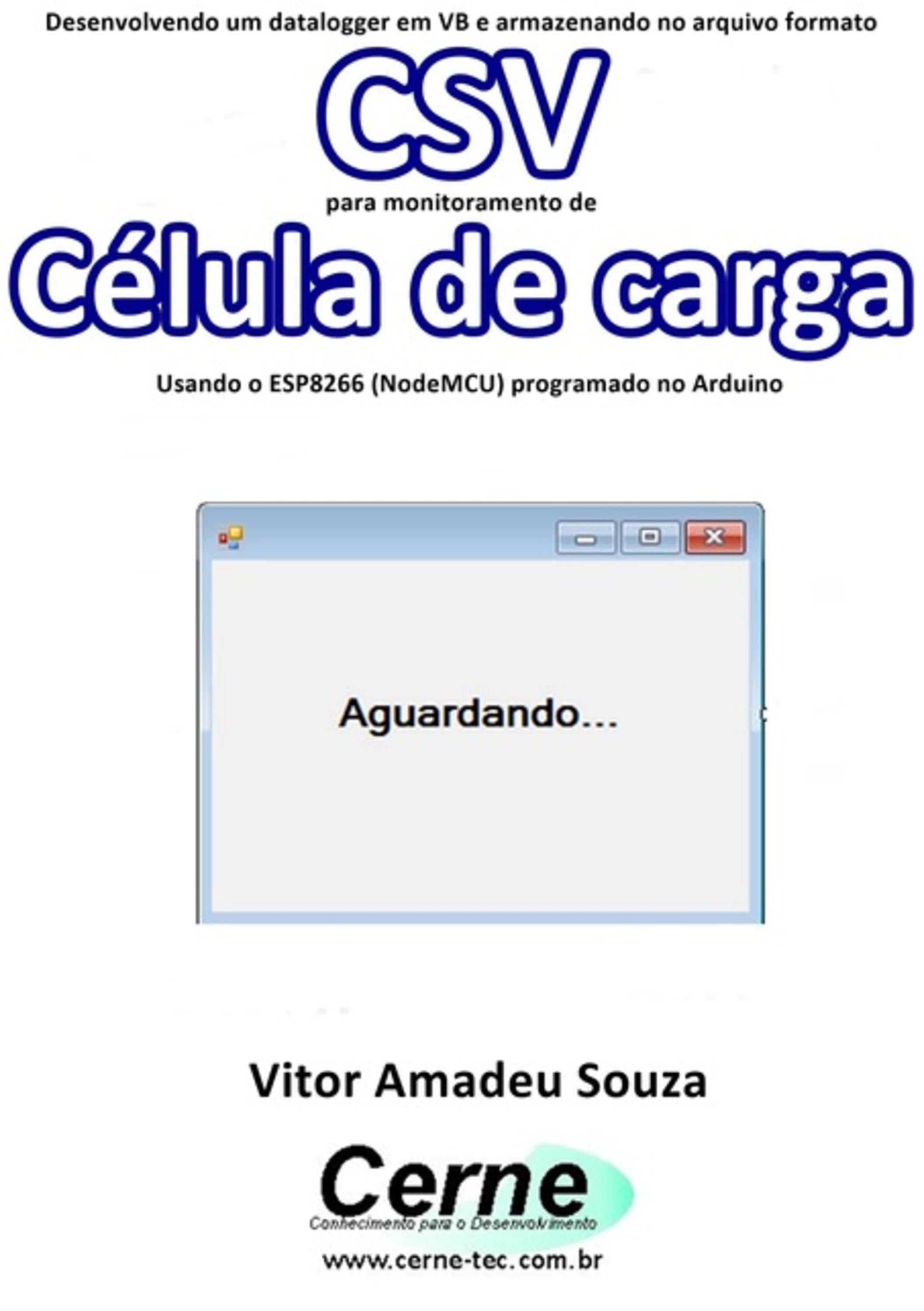 Desenvolvendo Um Datalogger Em Vb E Armazenando No Arquivo Formato Csv Para Monitoramento De Célula De Carga Usando O Esp8266 (nodemcu) Programado No Arduino