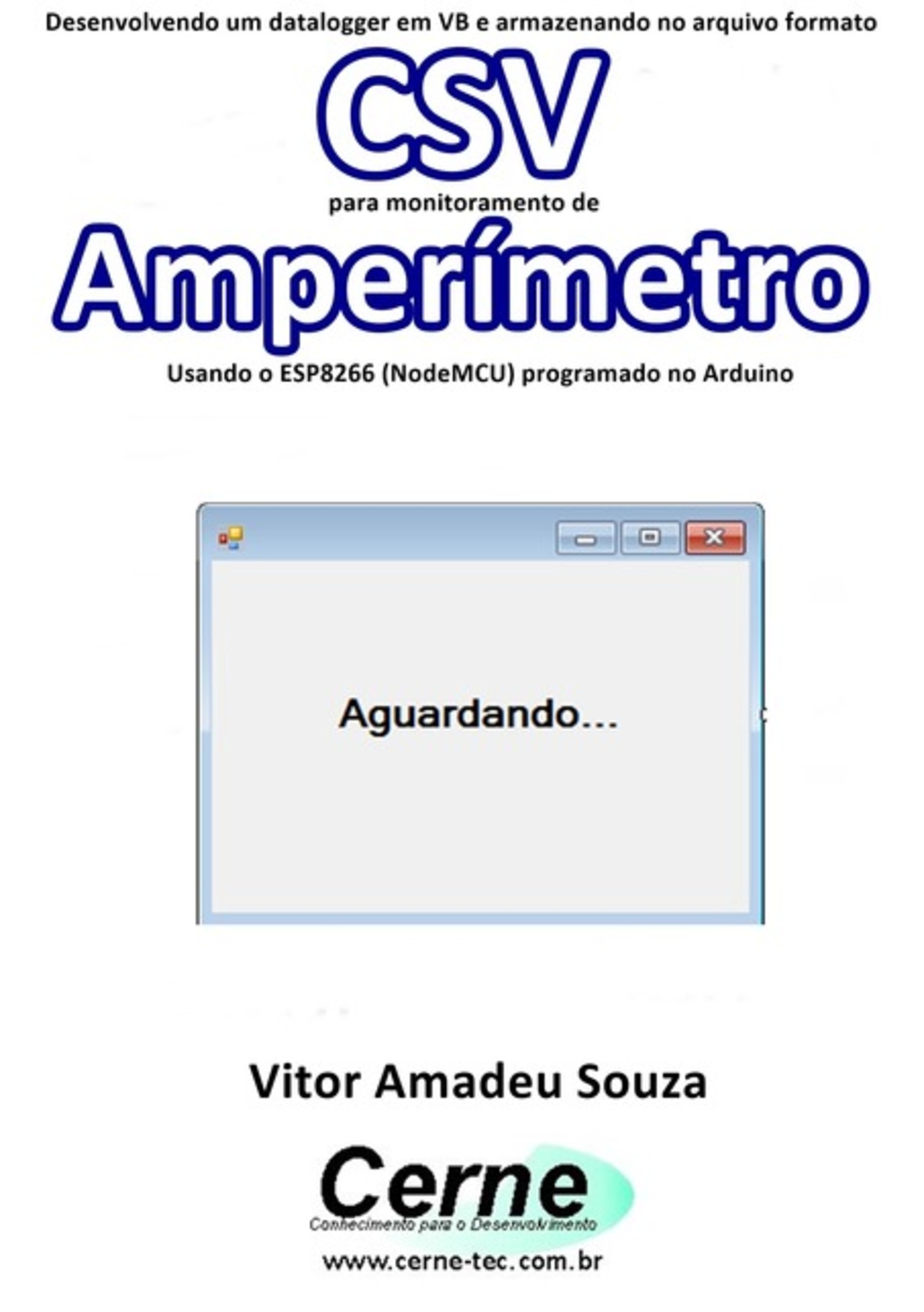 Desenvolvendo Um Datalogger Em Vb E Armazenando No Arquivo Formato Csv Para Monitoramento De Amperímetro Usando O Esp8266 (nodemcu) Programado No Arduino