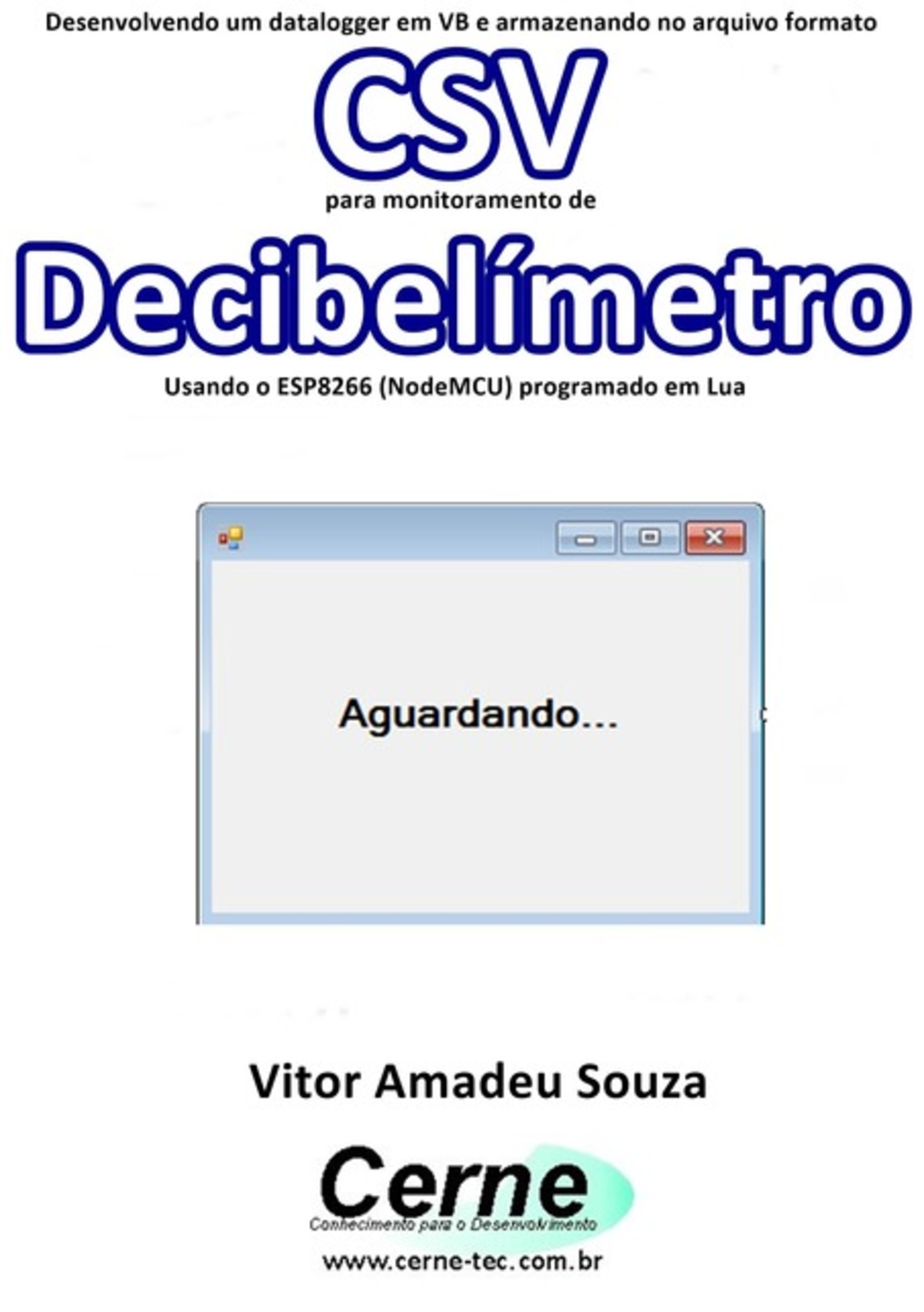 Desenvolvendo Um Datalogger Em Vb E Armazenando No Arquivo Formato Csv Para Monitoramento De Decibelímetro Usando O Esp8266 (nodemcu) Programado Em Lua