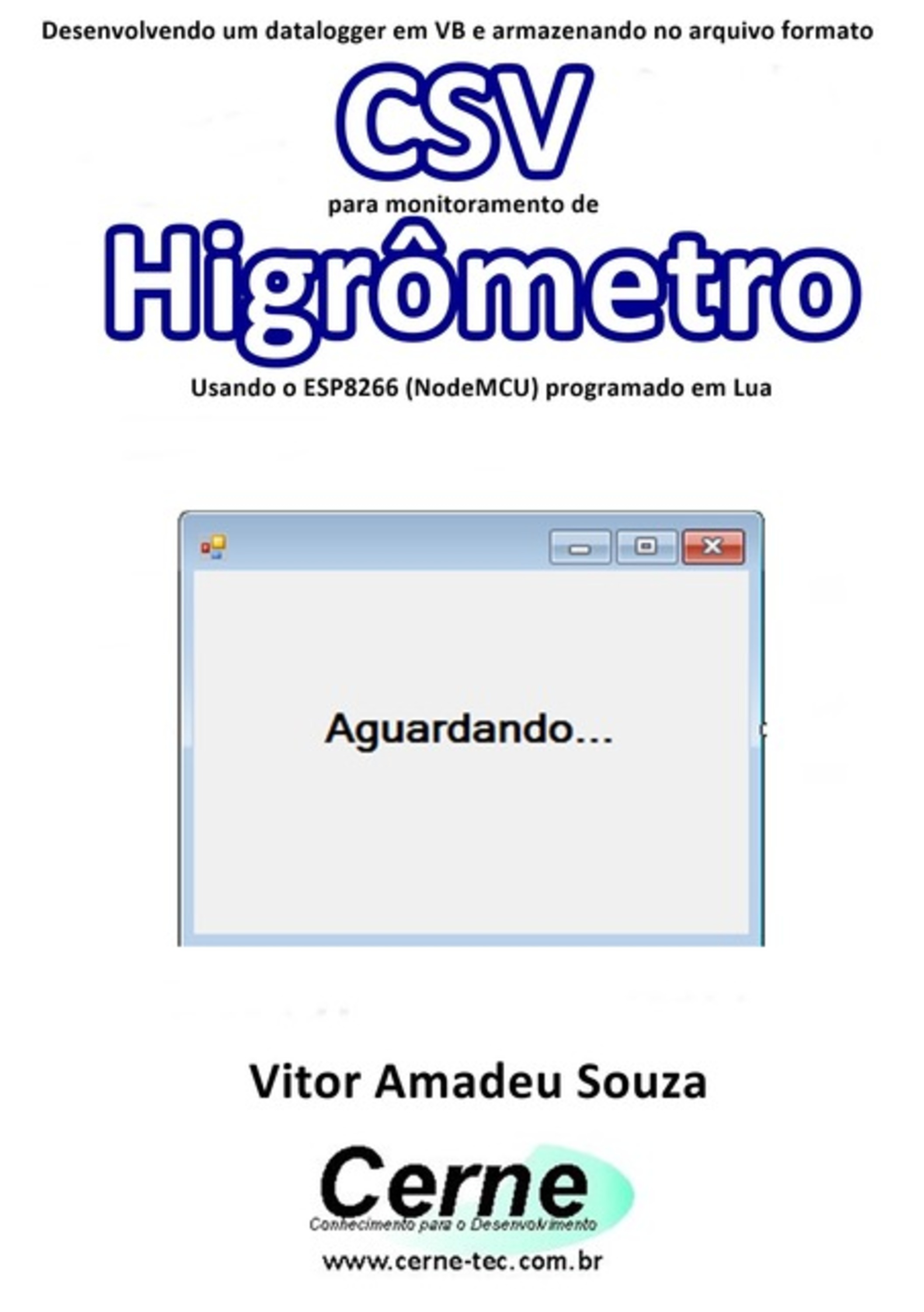 Desenvolvendo Um Datalogger Em Vb E Armazenando No Arquivo Formato Csv Para Monitoramento De Higrômetro Usando O Esp8266 (nodemcu) Programado Em Lua