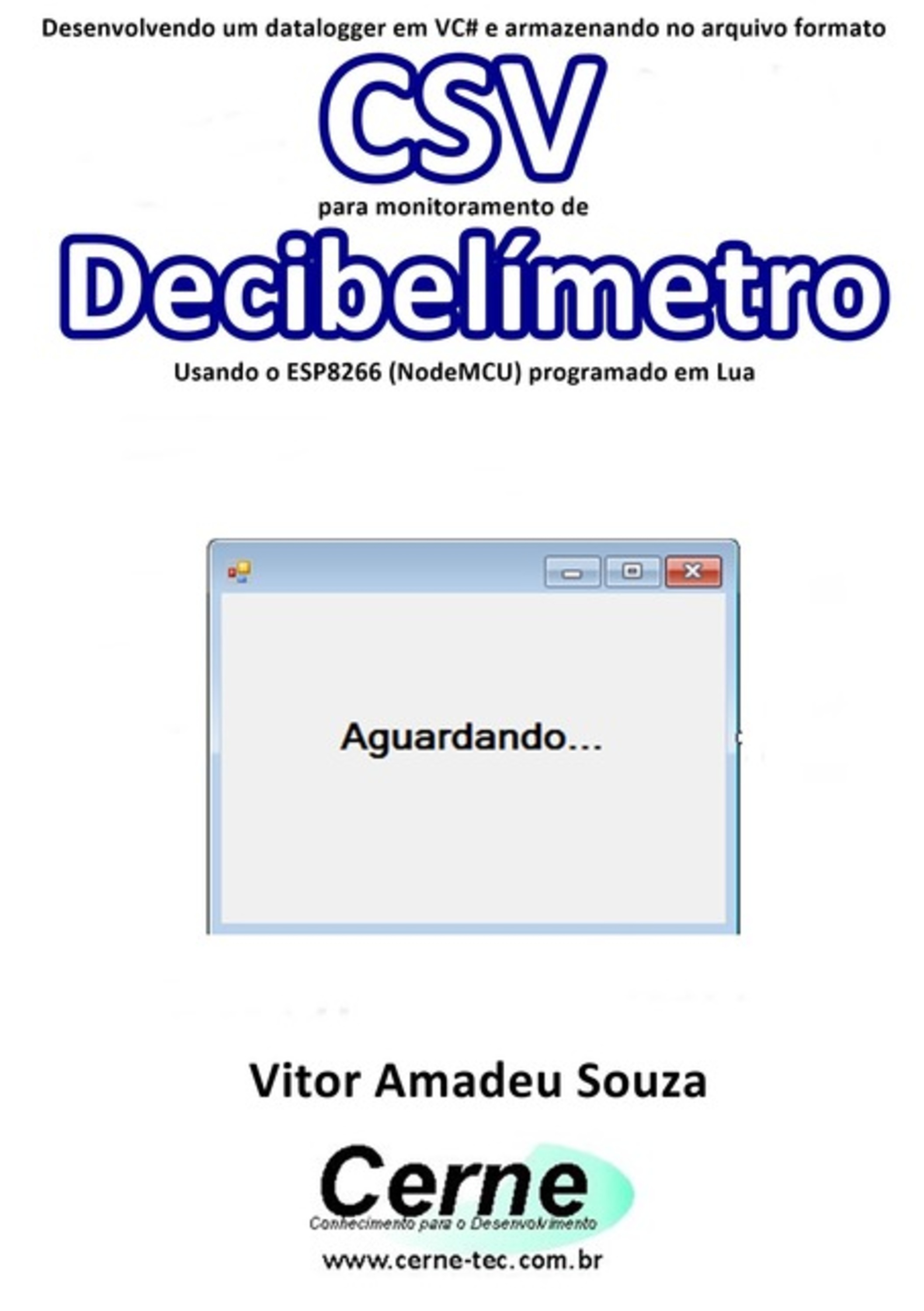 Desenvolvendo Um Datalogger Em Vc# E Armazenando No Arquivo Formato Csv Para Monitoramento De Decibelímetro Usando O Esp8266 (nodemcu) Programado Em Lua