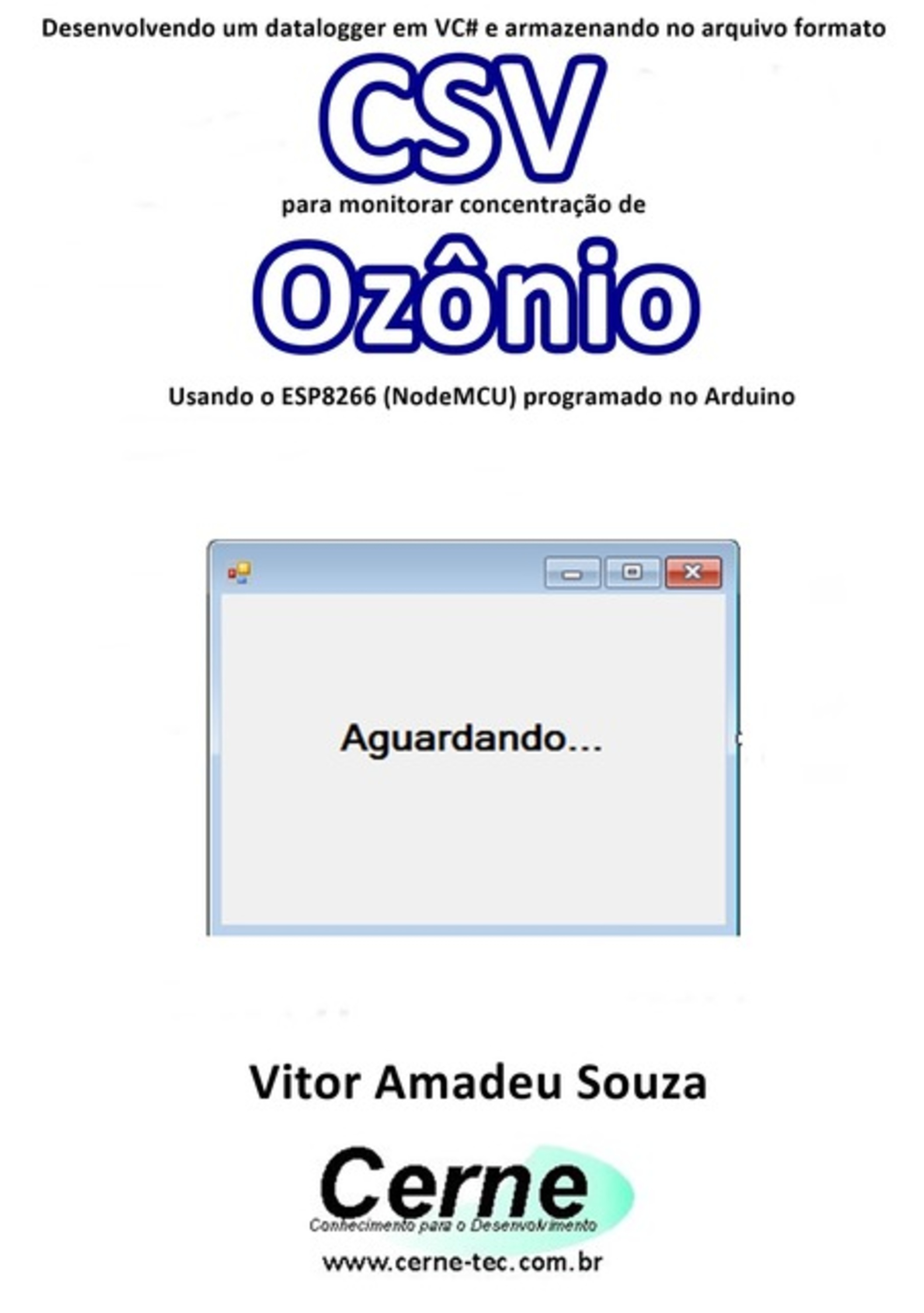 Desenvolvendo Um Datalogger Em Vc# E Armazenando No Arquivo Formato Csv Para Monitorar Concentração De Ozônio Usando O Esp8266 (nodemcu) Programado No Arduino