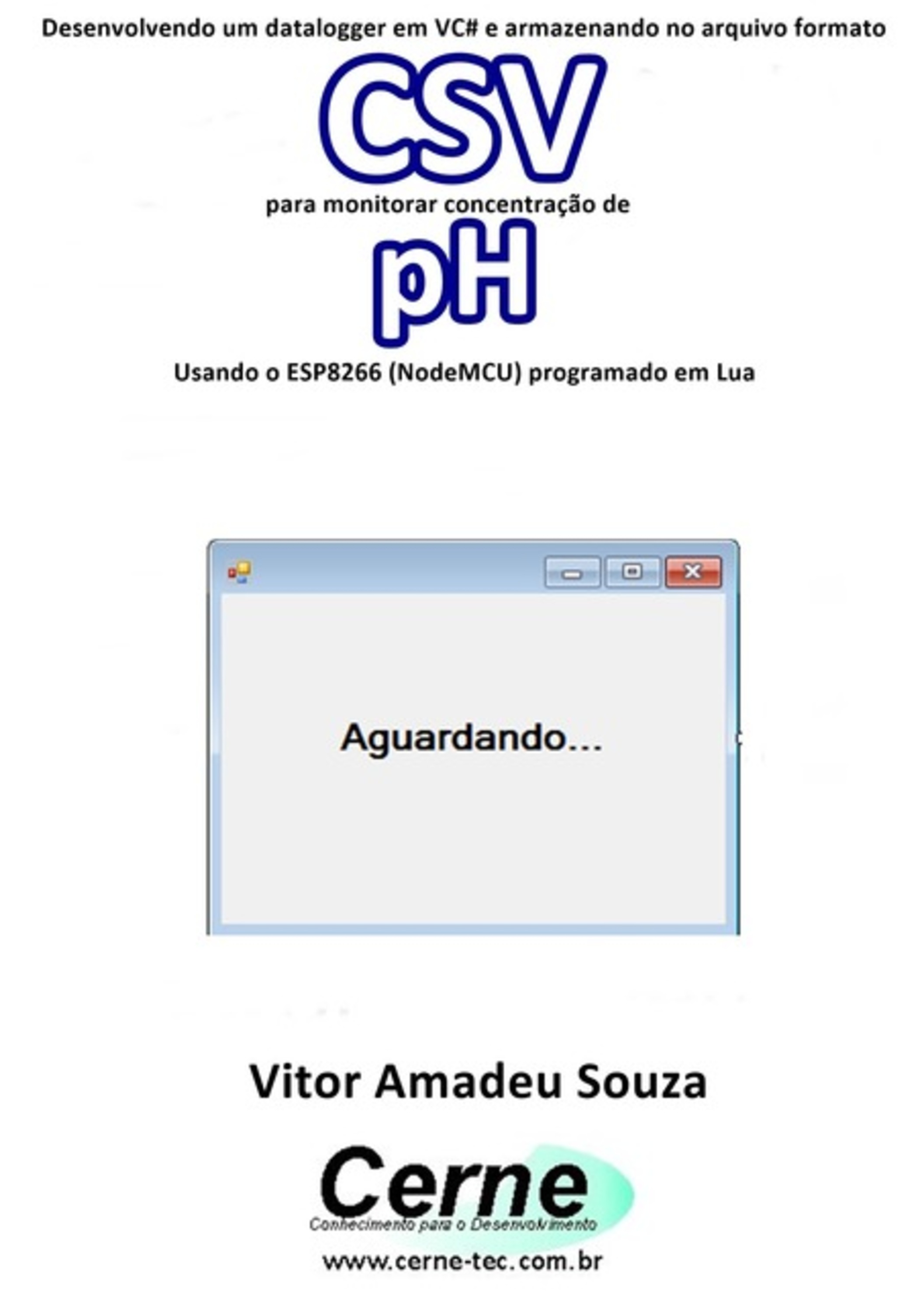 Desenvolvendo Um Datalogger Em Vc# E Armazenando No Arquivo Formato Csv Para Monitorar Concentração De Ph Usando O Esp8266 (nodemcu) Programado Em Lua