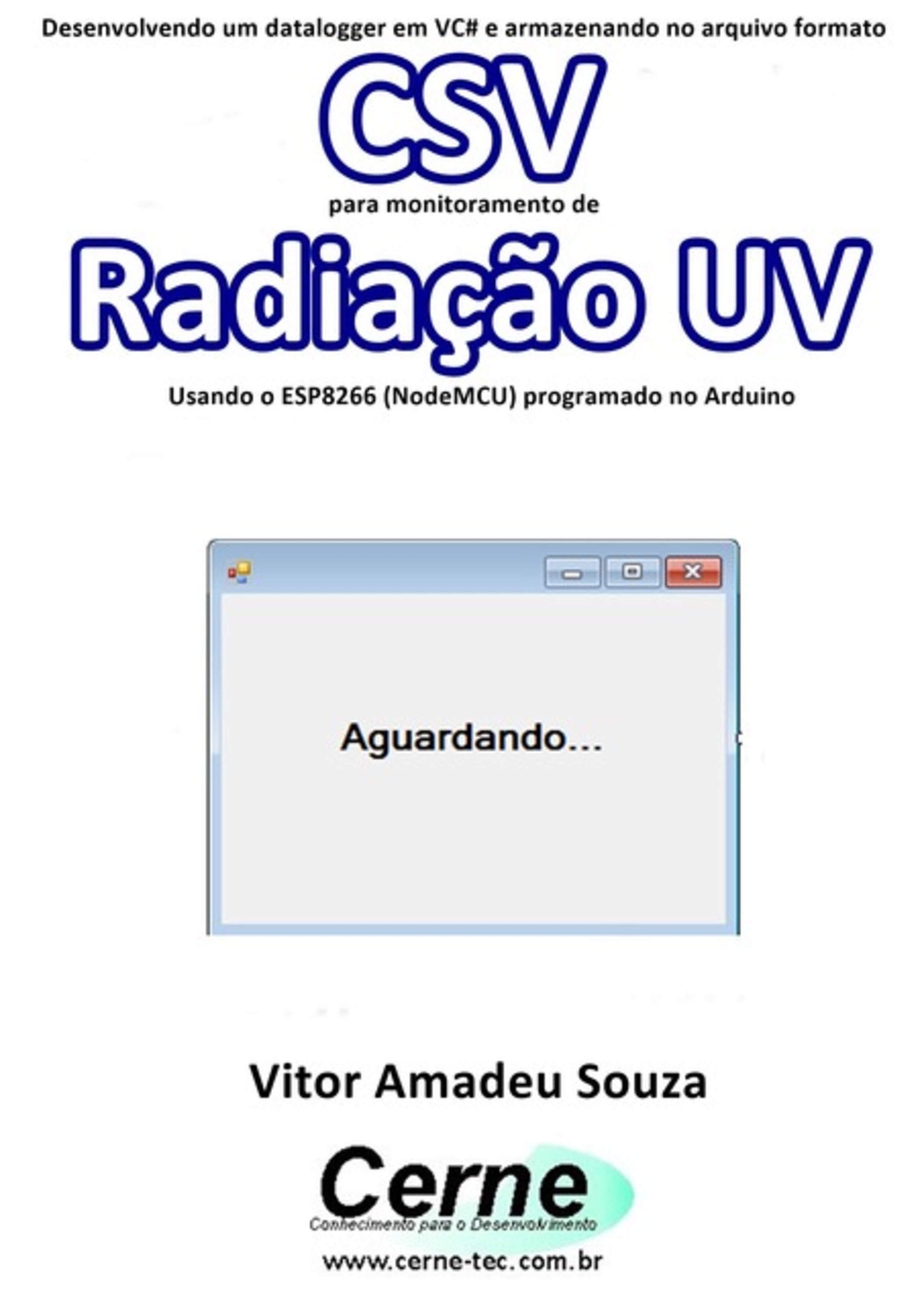 Desenvolvendo Um Datalogger Em Vc# E Armazenando No Arquivo Formato Csv Para Monitoramento De Radiação Uv Usando O Esp8266 (nodemcu) Programado No Arduino