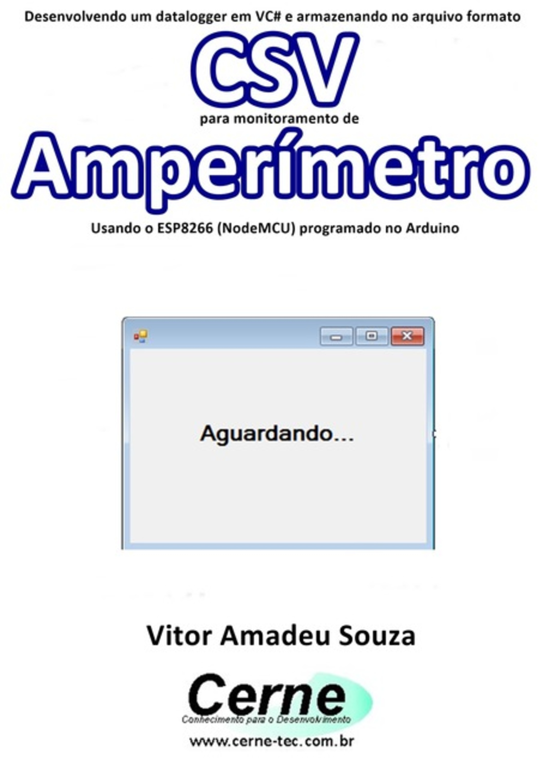 Desenvolvendo Um Datalogger Em Vc# E Armazenando No Arquivo Formato Csv Para Monitoramento De Amperímetro Usando O Esp8266 (nodemcu) Programado No Arduino