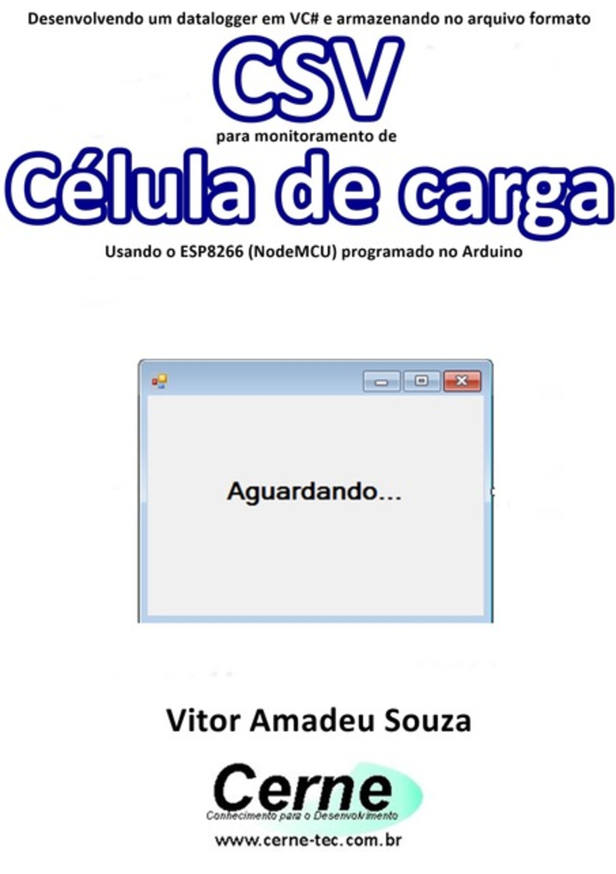 Desenvolvendo Um Datalogger Em Vc# E Armazenando No Arquivo Formato Csv Para Monitoramento De Célula De Carga Usando O Esp8266 (nodemcu) Programado No Arduino