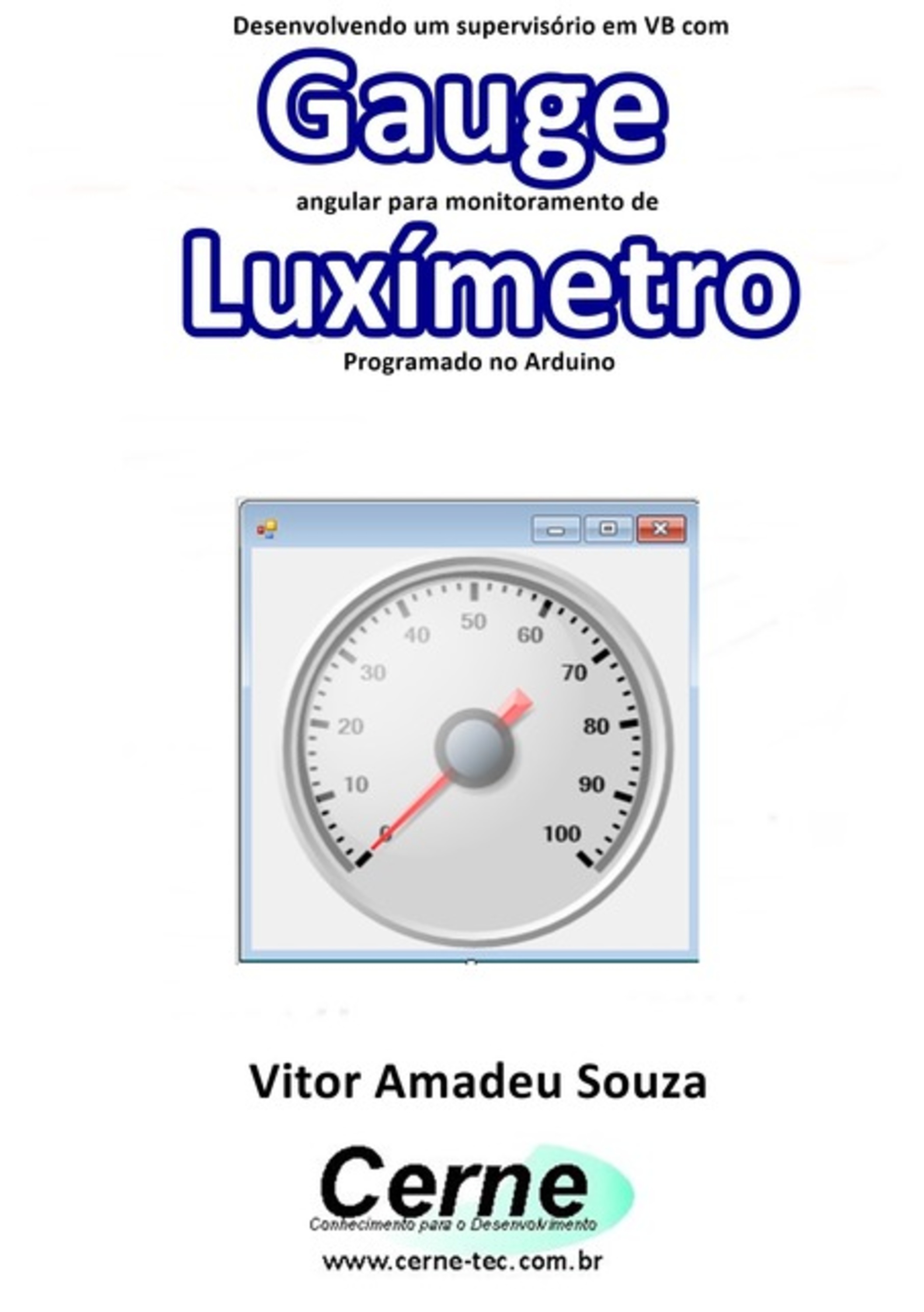 Desenvolvendo Um Supervisório Em Vb Com Gauge Angular Para Monitoramento De Luxímetro Programado No Arduino