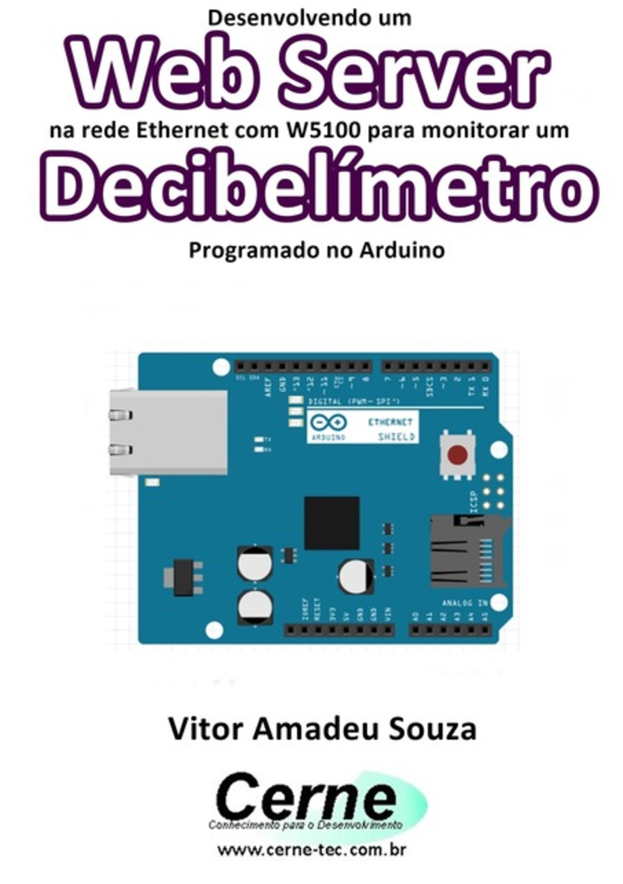 Desenvolvendo Um Web Server Na Rede Ethernet Com W5100 Para Monitorar Um Decibelímetro Programado No Arduino