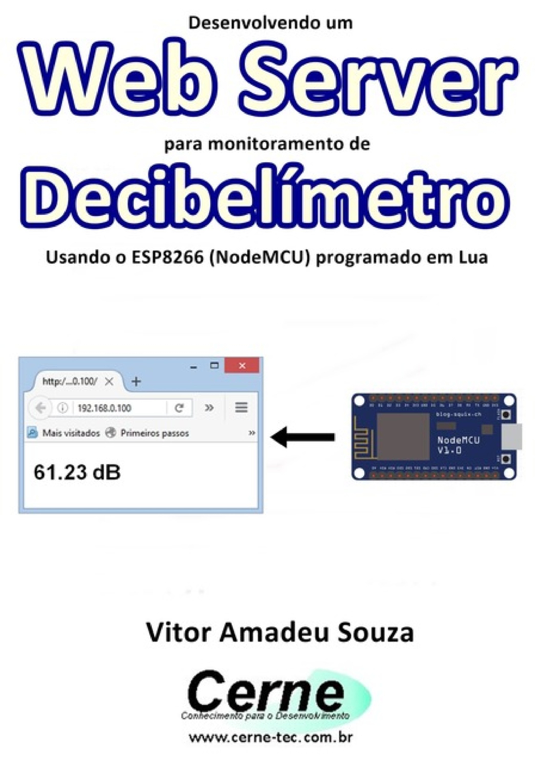 Desenvolvendo Um Web Server Para Monitoramento De Decibelímetro Usando O Esp8266 (nodemcu) Programado Em Lua