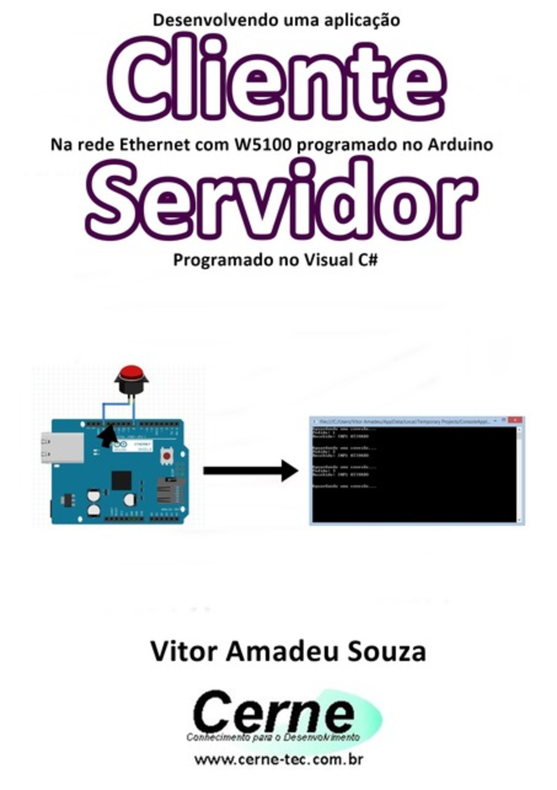 Desenvolvendo Uma Aplicação Cliente Na Rede Ethernet Com W5100 Programado No Arduino Servidor Programado No Visual C#