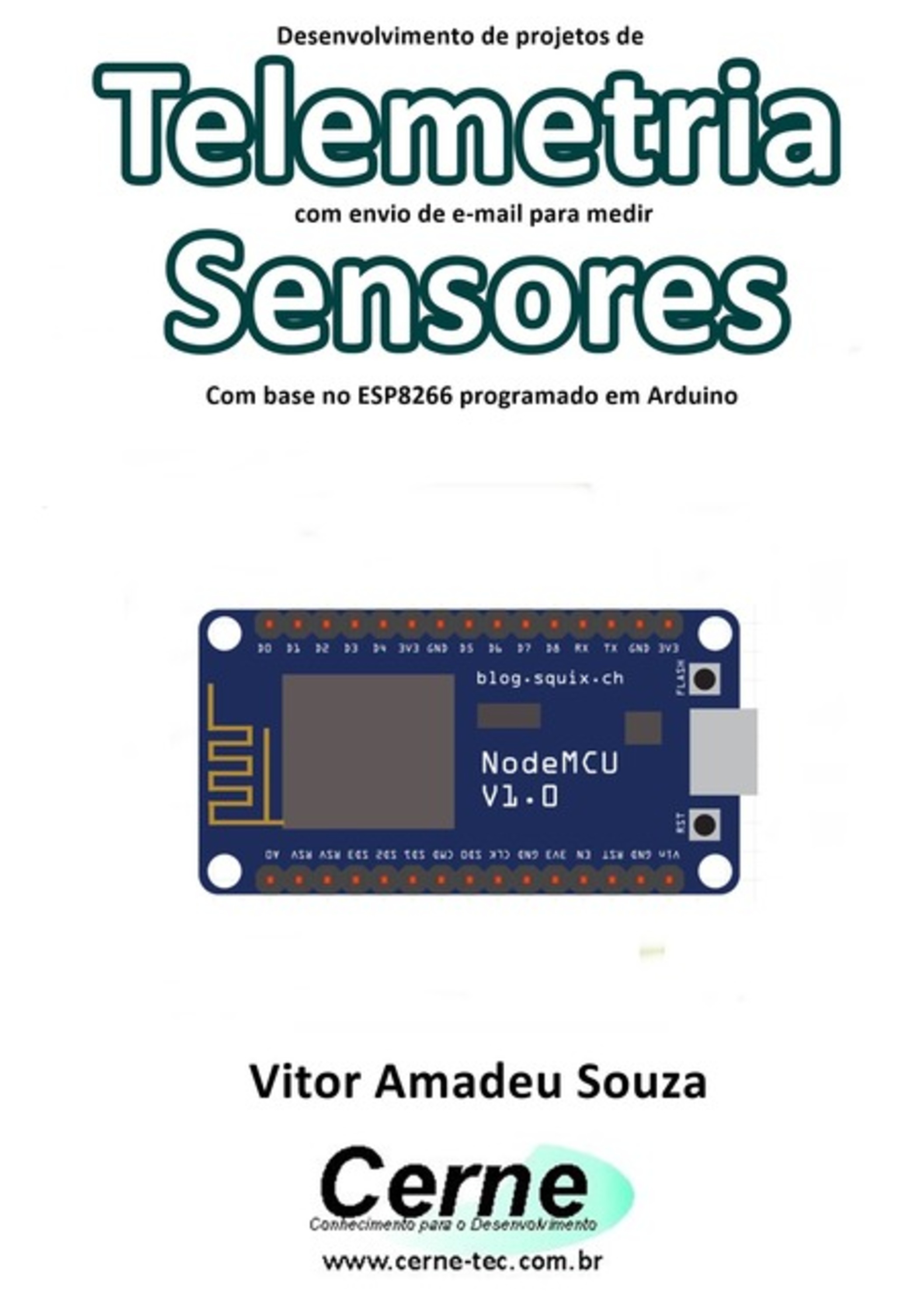 Desenvolvimento De Projetos De Telemetria Com Envio De E-mail Para Medir Sensores Com Base No Esp8266 Programado Em Arduino