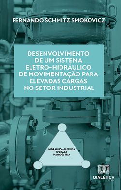 Desenvolvimento de um sistema eletro-hidráulico de movimentação para elevadas cargas no setor industrial