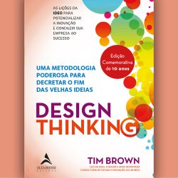Design Thinking - Uma metodologia poderosa para decretar o fim das velhas ideias 