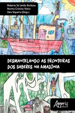 Desmantelando as Fronteiras dos Saberes na Amazônia