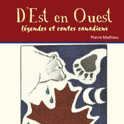 D'est en ouest - légends et contes canadiens