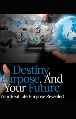 Destiny, Purpose, And Your Future