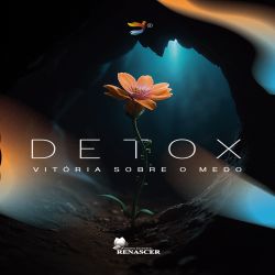 Detox: Vitória sobre o medo