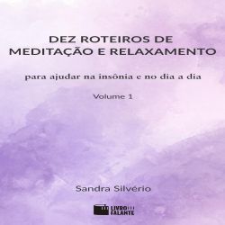 Dez roteiros de meditação e relaxamento - Vol. 1