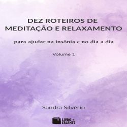 Dez roteiros de meditação e relaxamento - Vol. 1