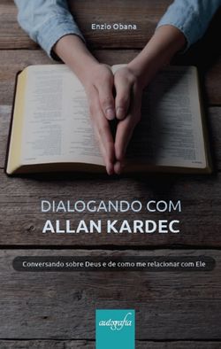 Dialogando com Allan Kardec: conversando sobre Deus e de como me relacionar com Ele