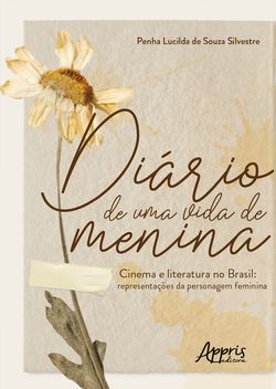 Diário de Uma Vida de Menina - Cinema e Literatura no Brasil: Representações da Personagem Feminina