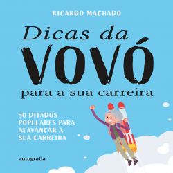 Dicas da Vovó para a sua Carreira: 50 ditados para alavancar sua carreira