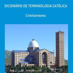 DICIONÁRIO DE TERMINOLOGIA CATÓLICA