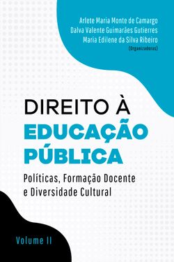 Direito à Educação Pública: Políticas, Formação Docente e Diversidade Cultural - Volume II