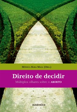 Direito de decidir - Múltiplos olhares sobre o ABORTO