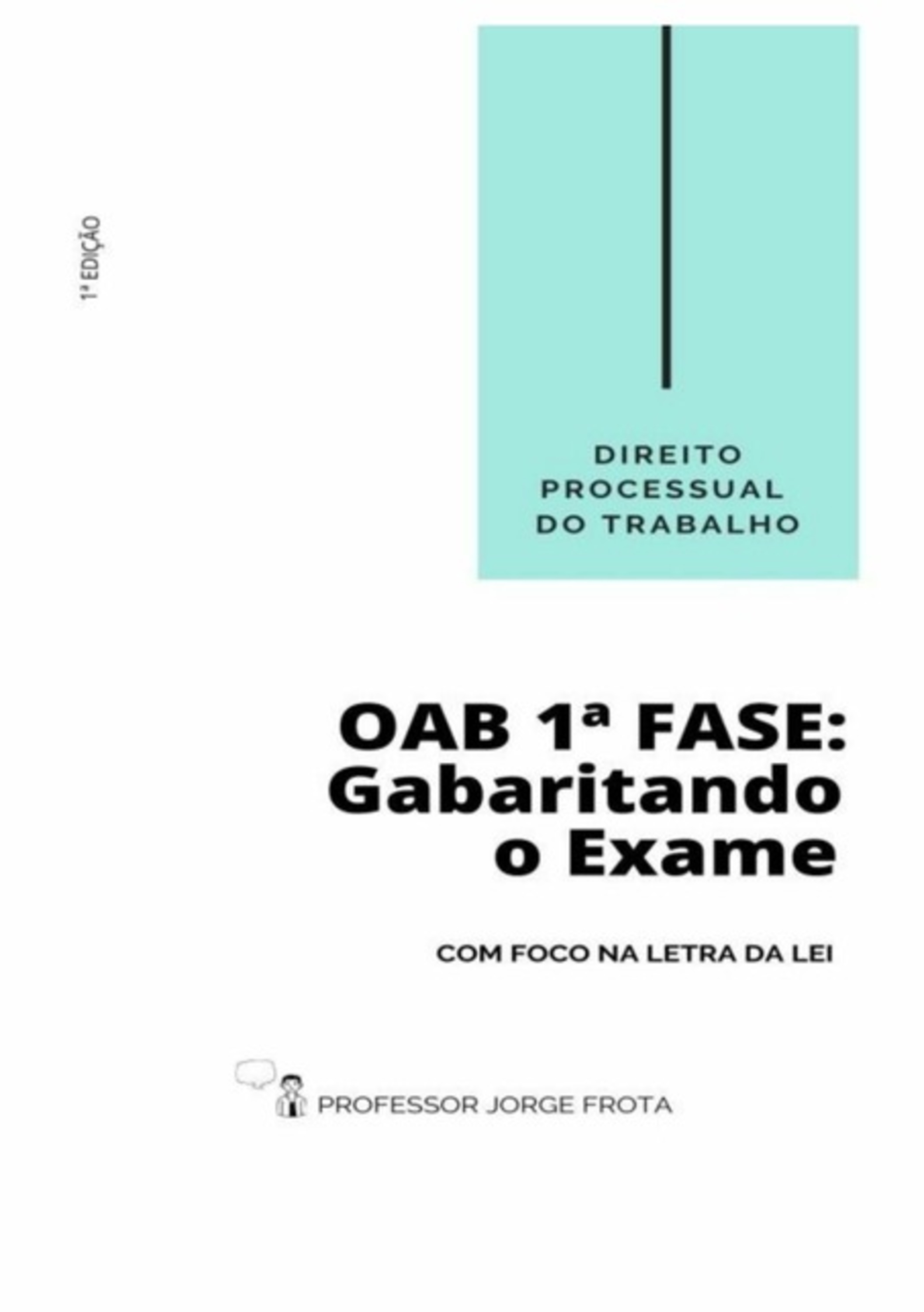 Direito Processual Do Trabalho - Oab 1ª Fase: Gabaritando O Exame Com Foco Na Letra Da Lei