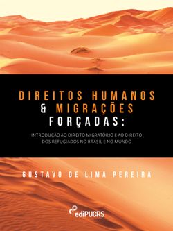 Direitos humanos e migrações forcadas: introdução ao direito migratório e ao direito dos refugiados no Brasil e no mundo