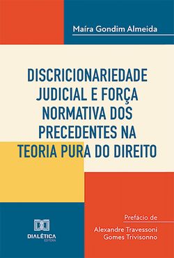 Discricionariedade judicial e força normativa dos precedentes na teoria pura do direito