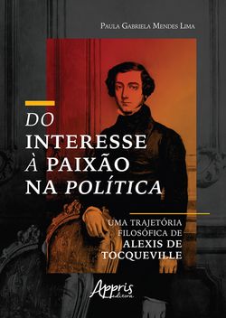 Do Interesse à Paixão na Política: Uma Trajetória Filosófica de Alexis de Tocqueville