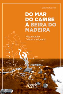 Do Mar do Caribe à Beira do Madeira: Historiografia, Cultura e Imigração