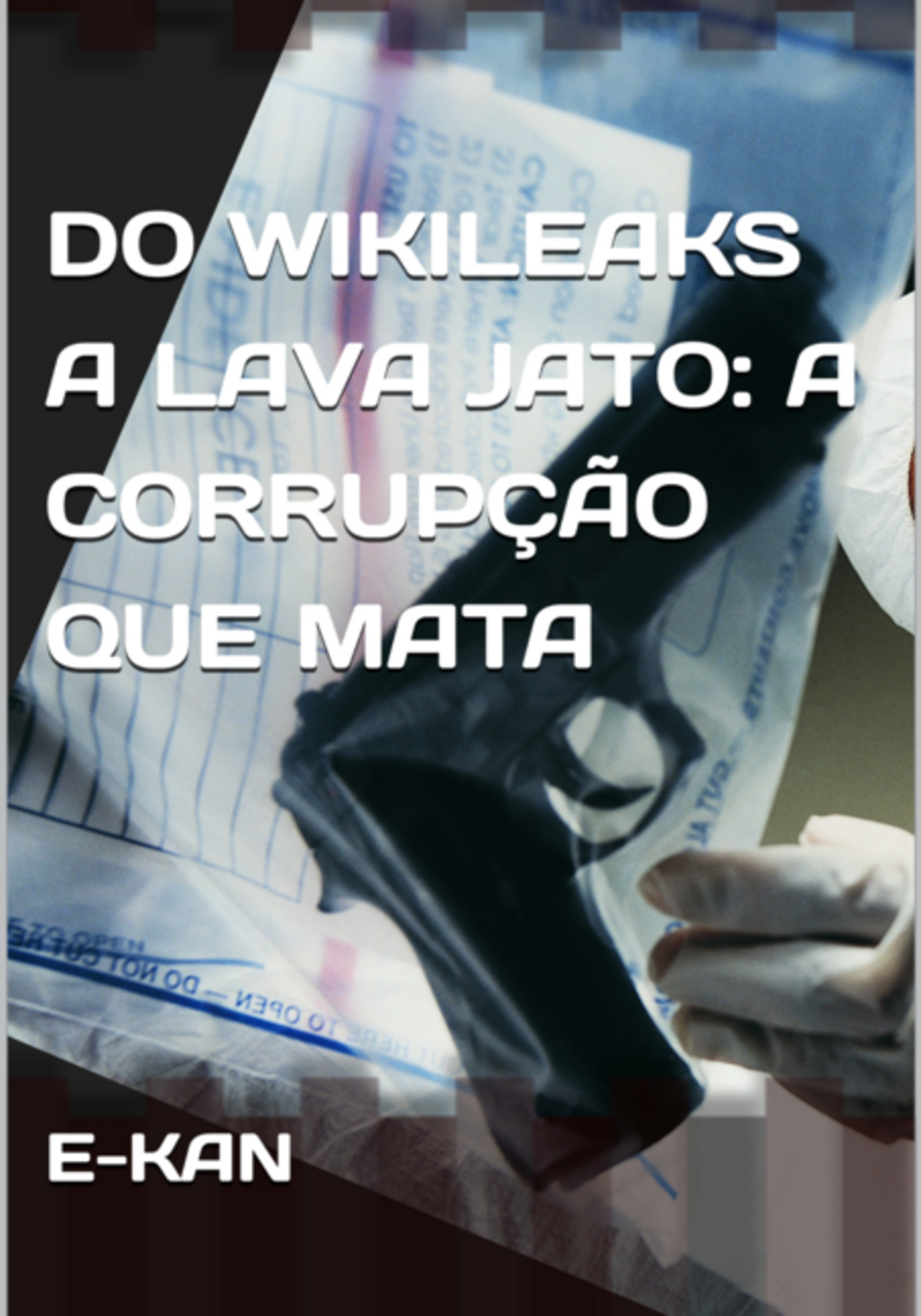 Do Wikileaks A Lava Jato: A Corrupção Que Mata