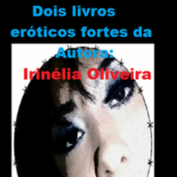 Dois livros eróticos fortes da autora: Irinélia Oliveira