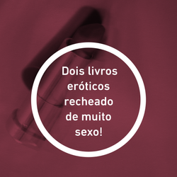 Dois livros eróticos recheado de muito sexo!