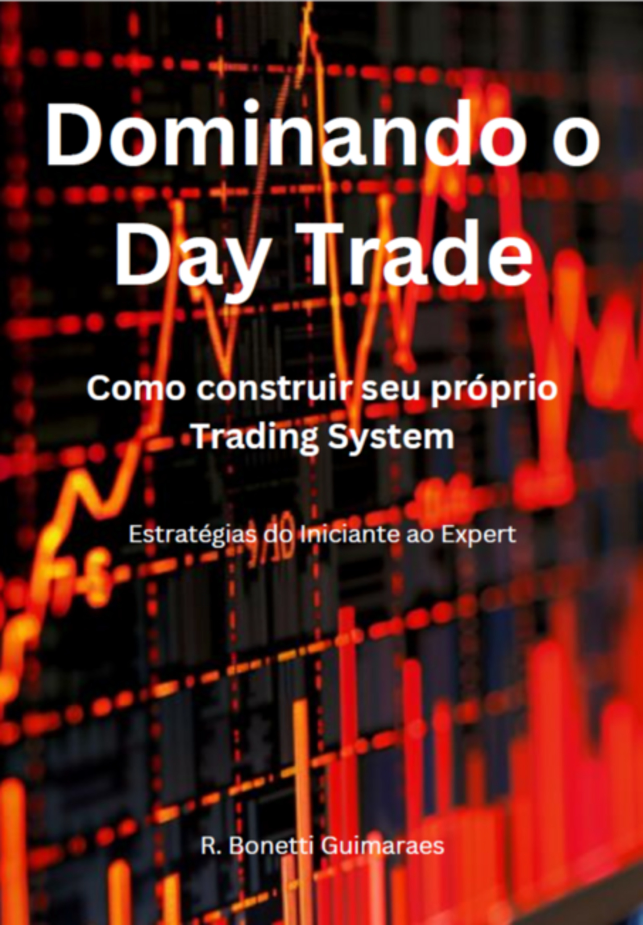 Dominando O Day Trade: Como Construir Seu Próprio Trading System