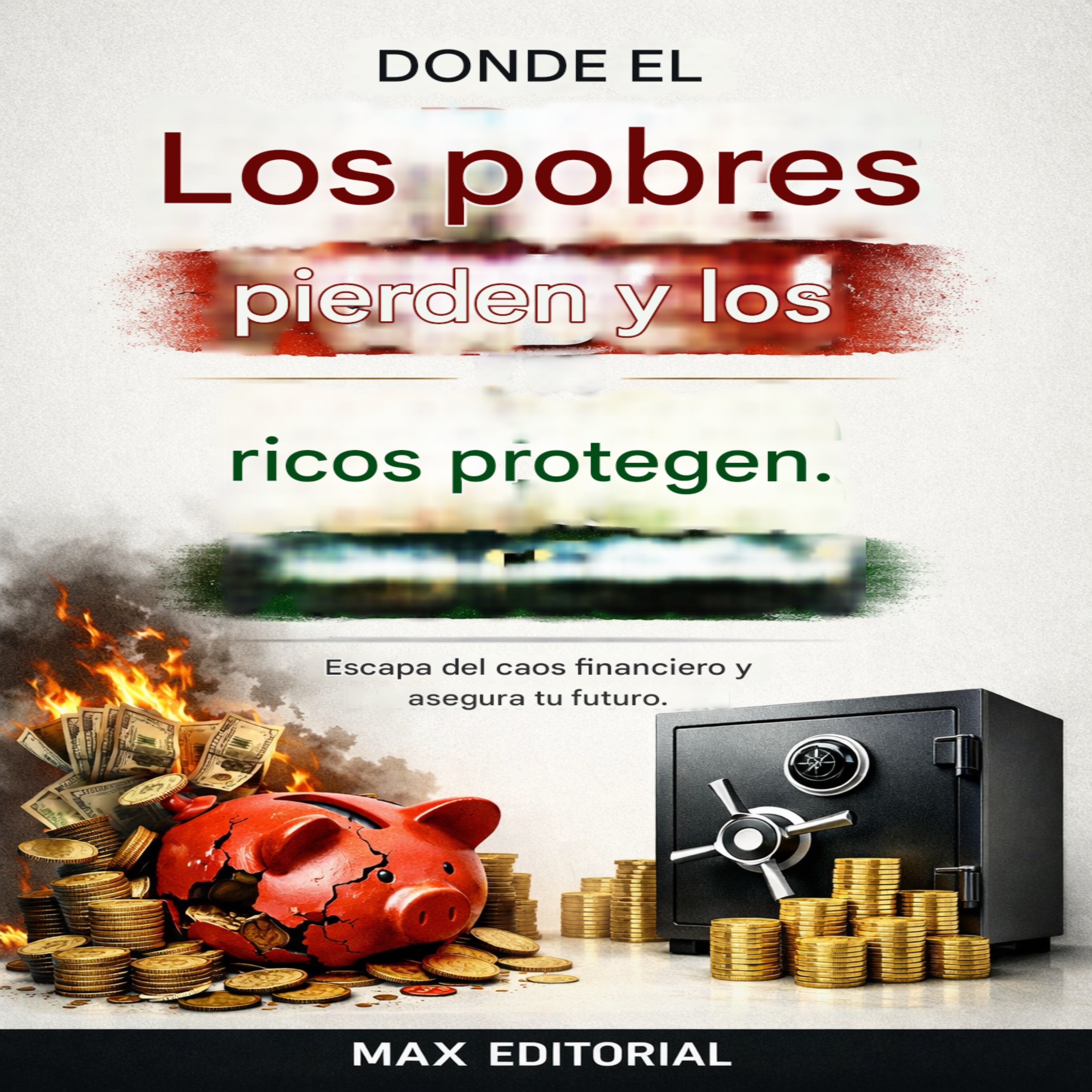 Donde el los pobres pierden y los ricos protegen: Escapa del caos financeiro y assegura tu futuro.