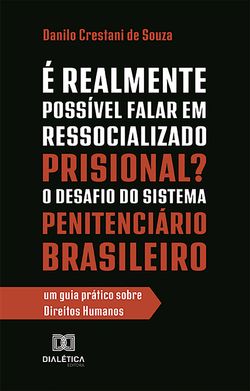 É Realmente Possível Falar em Ressocializado Prisional? O Desafio do Sistema Penitenciário Brasileiro