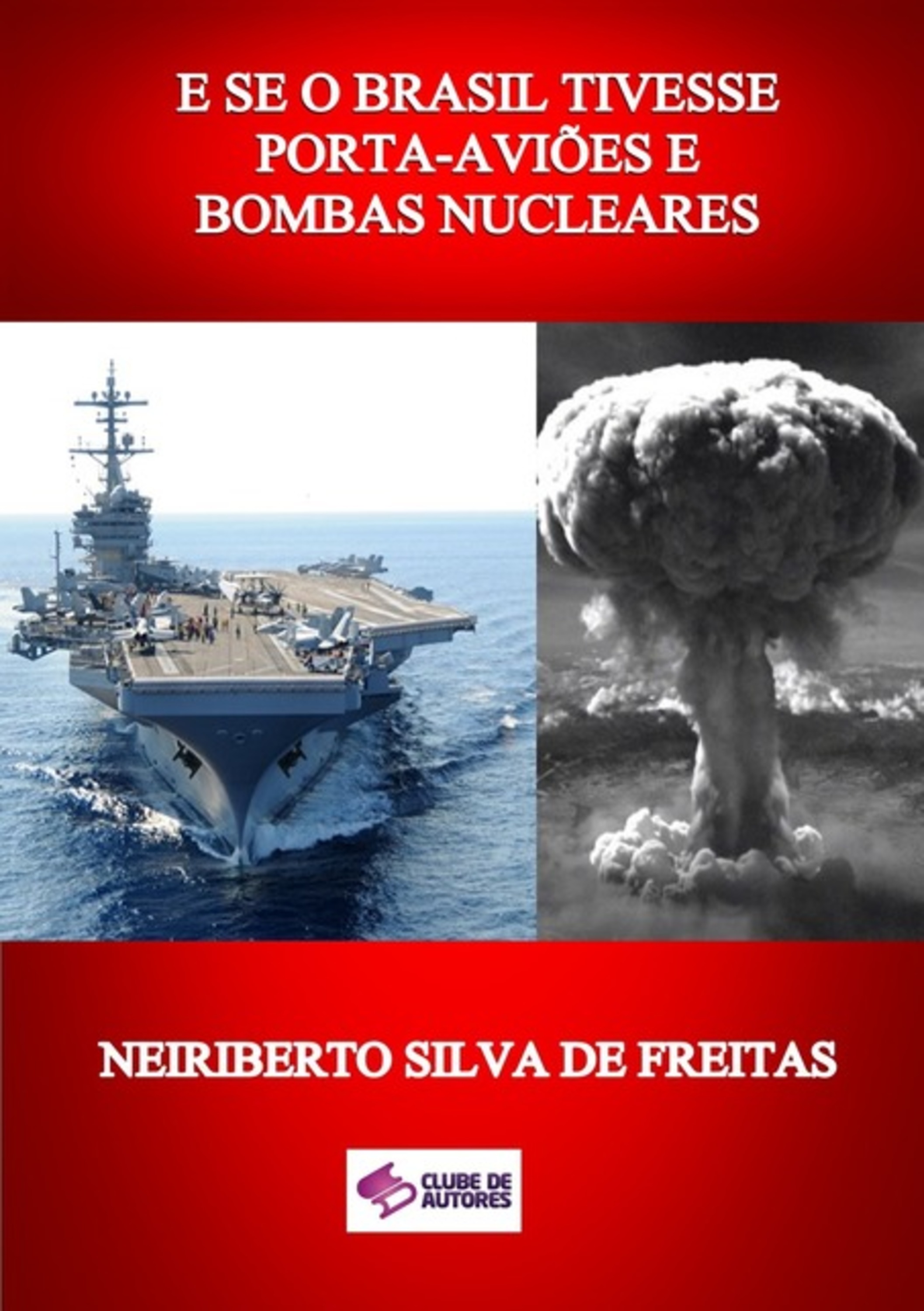 E Se O Brasil Tivesse Porta-aviões E Bombas Nucleares