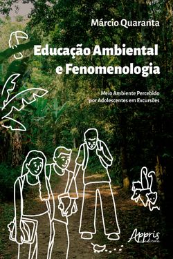 Educação Ambiental e Fenomenologia: Meio Ambiente Percebido por Adolescentes em Excursões