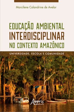 Educação Ambiental Interdisciplinar no Contexto Amazônico: Universidade, Escola e Comunidade