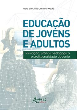 Educação de Jovens e Adultos: Formação, Prática Pedagógica e Profissionalidade Docente