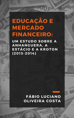 Educação e Mercado Financeiro: um estudo sobre a Anhanguera, a Estácio e a Kroton (2013-2014)
